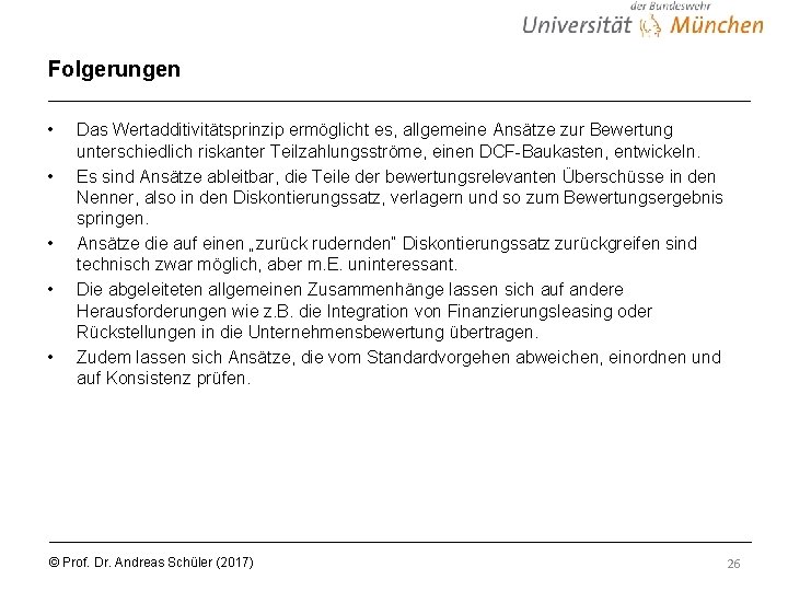 Folgerungen • • • Das Wertadditivitätsprinzip ermöglicht es, allgemeine Ansätze zur Bewertung unterschiedlich riskanter