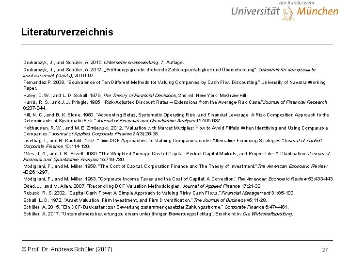 Literaturverzeichnis Drukarczyk, J. , und Schüler, A. 2016. Unternehmensbewertung. 7. Auflage. Drukarczyk, J. ,