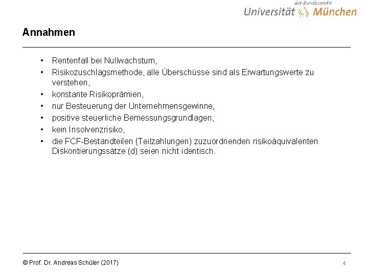 Annahmen • • Rentenfall bei Nullwachstum, Risikozuschlagsmethode, alle Überschüsse sind als Erwartungswerte zu verstehen,