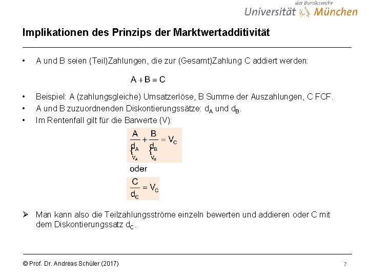 Implikationen des Prinzips der Marktwertadditivität • A und B seien (Teil)Zahlungen, die zur (Gesamt)Zahlung