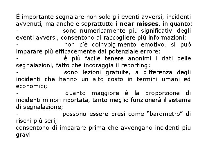 È importante segnalare non solo gli eventi avversi, incidenti avvenuti, ma anche e soprattutto