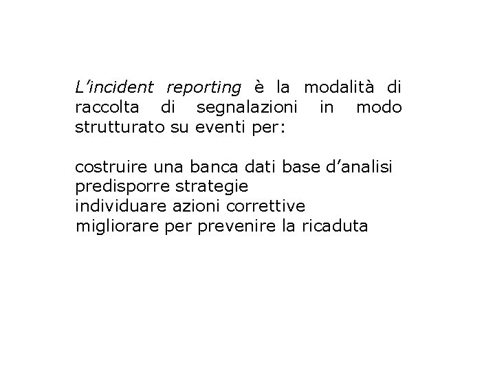 L’incident reporting è la modalità di raccolta di segnalazioni in modo strutturato su eventi
