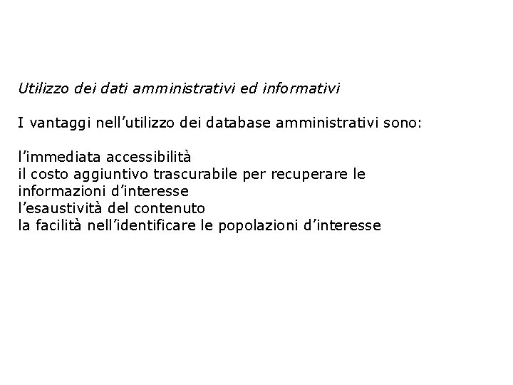 Utilizzo dei dati amministrativi ed informativi I vantaggi nell’utilizzo dei database amministrativi sono: l’immediata