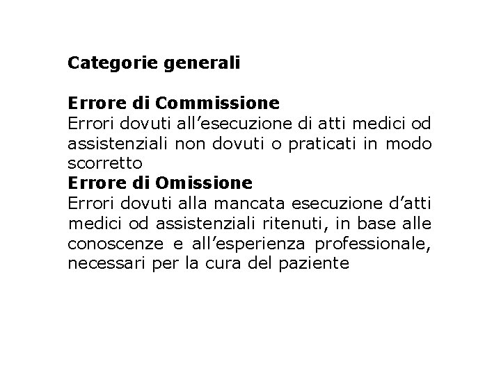 Categorie generali Errore di Commissione Errori dovuti all’esecuzione di atti medici od assistenziali non