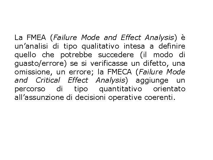 La FMEA (Failure Mode and Effect Analysis) è un’analisi di tipo qualitativo intesa a