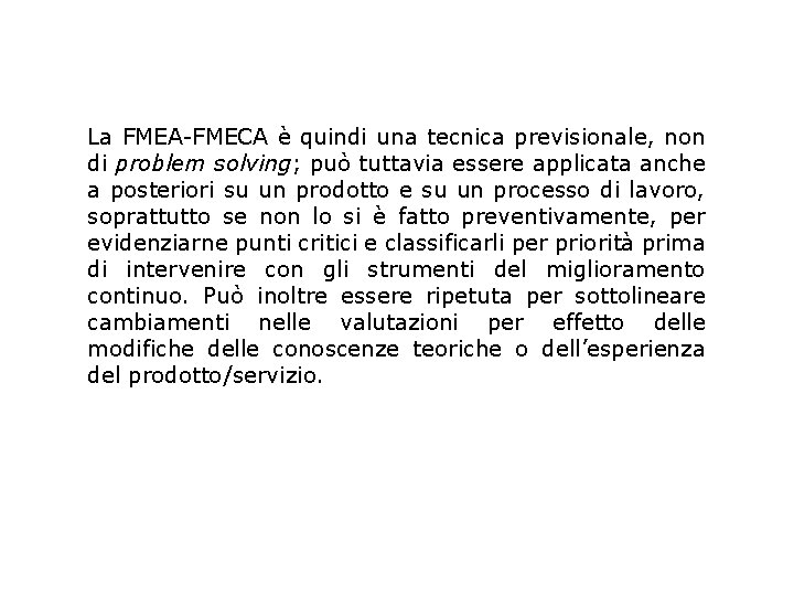 La FMEA-FMECA è quindi una tecnica previsionale, non di problem solving; può tuttavia essere