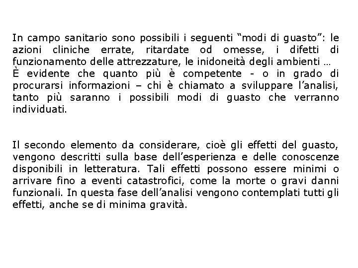 In campo sanitario sono possibili i seguenti “modi di guasto”: le azioni cliniche errate,