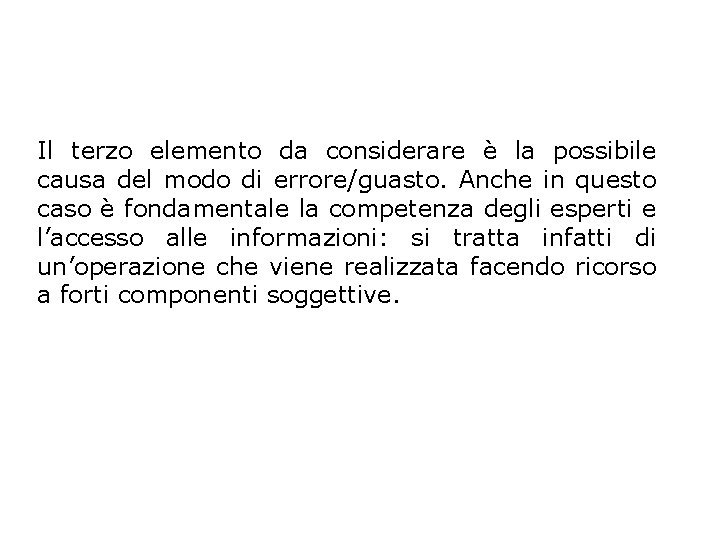 Il terzo elemento da considerare è la possibile causa del modo di errore/guasto. Anche