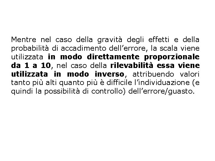 Mentre nel caso della gravità degli effetti e della probabilità di accadimento dell’errore, la