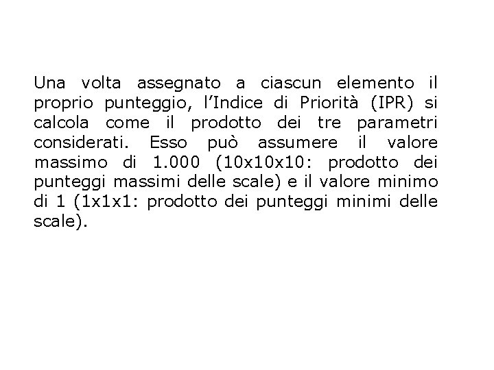 Una volta assegnato a ciascun elemento il proprio punteggio, l’Indice di Priorità (IPR) si