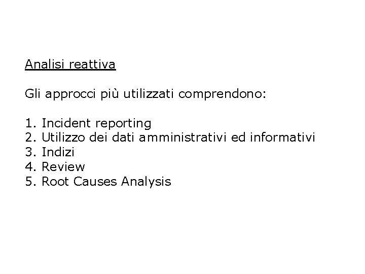 Analisi reattiva Gli approcci più utilizzati comprendono: 1. 2. 3. 4. 5. Incident reporting