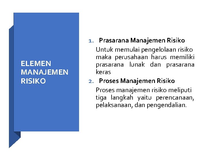 ELEMEN MANAJEMEN RISIKO 1. Prasarana Manajemen Risiko Untuk memulai pengelolaan risiko maka perusahaan harus