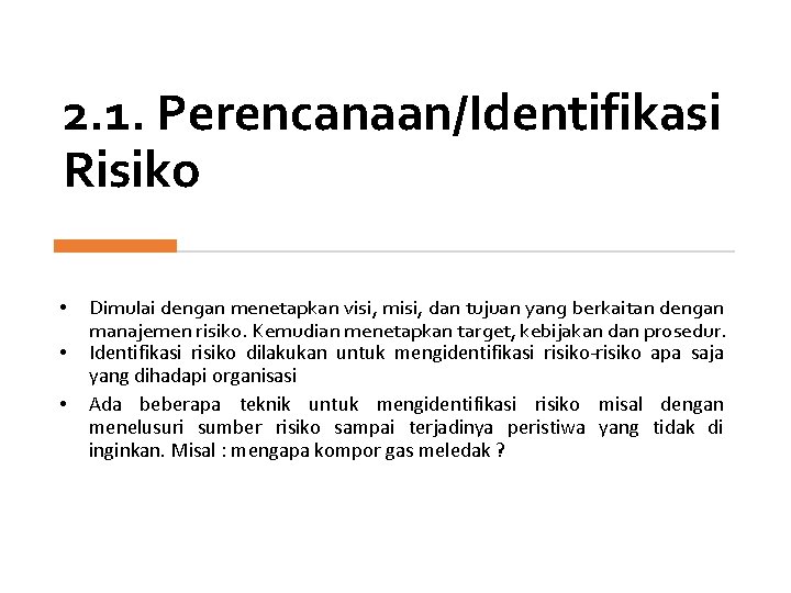 2. 1. Perencanaan/Identifikasi Risiko • • • Dimulai dengan menetapkan visi, misi, dan tujuan