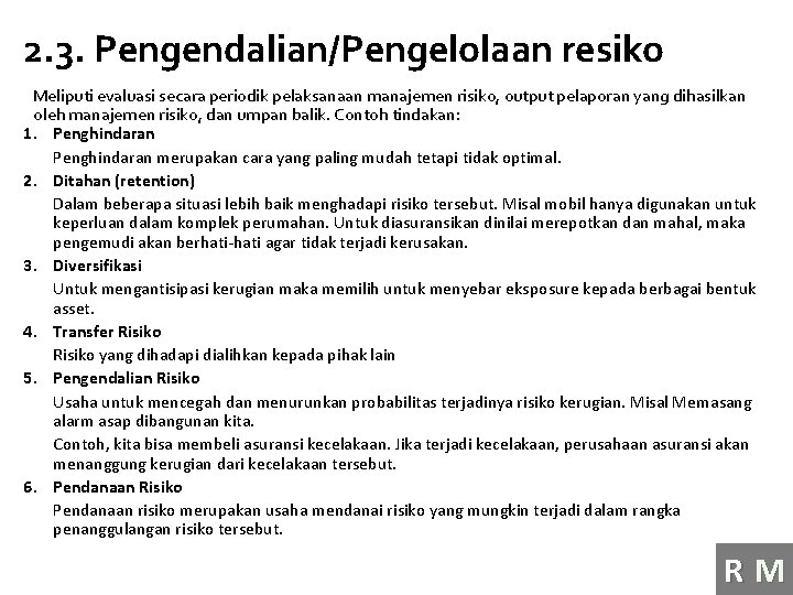 2. 3. Pengendalian/Pengelolaan resiko Meliputi evaluasi secara periodik pelaksanaan manajemen risiko, output pelaporan yang