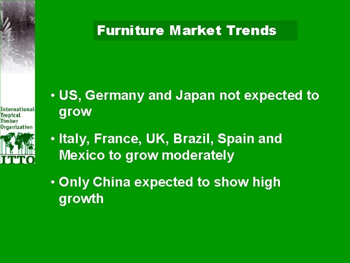 Furniture Market Trends • US, Germany and Japan not expected to grow • Italy,