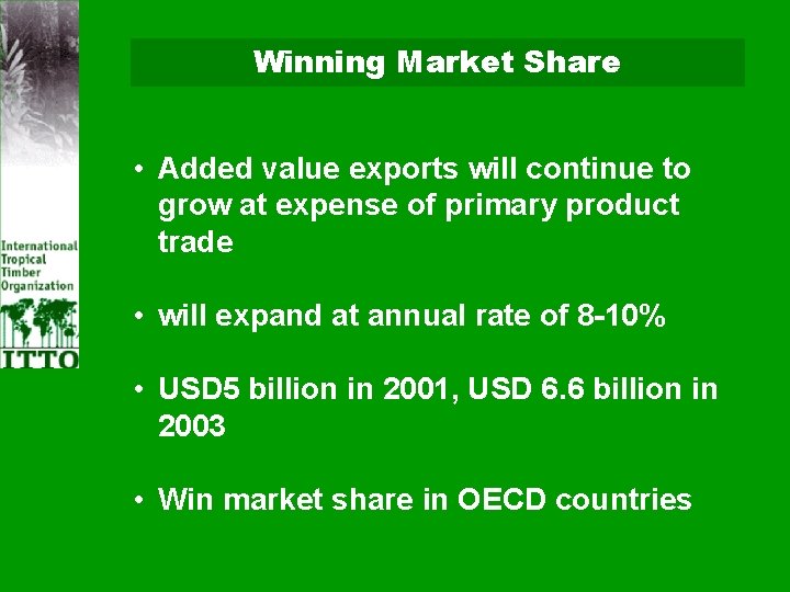 Winning Market Share • Added value exports will continue to grow at expense of