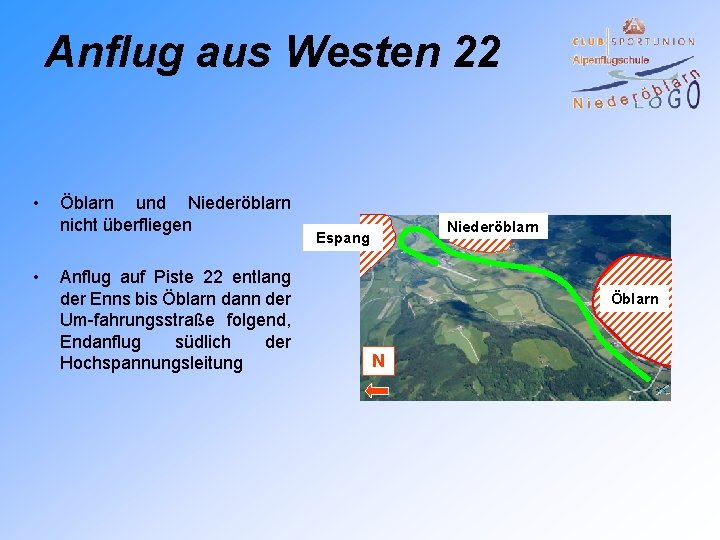 Anflug aus Westen 22 • • Öblarn und Niederöblarn nicht überfliegen Anflug auf Piste