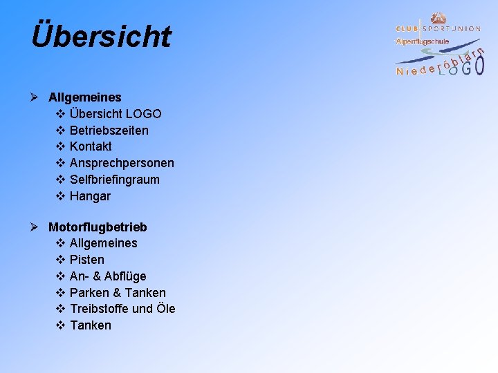 Übersicht Ø Allgemeines v Übersicht LOGO v Betriebszeiten v Kontakt v Ansprechpersonen v Selfbriefingraum