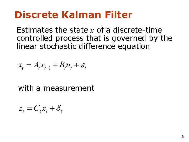 Discrete Kalman Filter Estimates the state x of a discrete-time controlled process that is