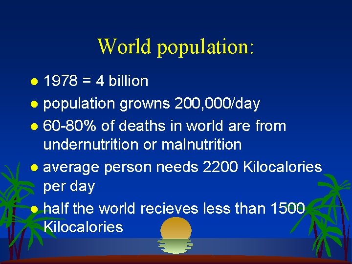 World population: 1978 = 4 billion l population growns 200, 000/day l 60 -80%