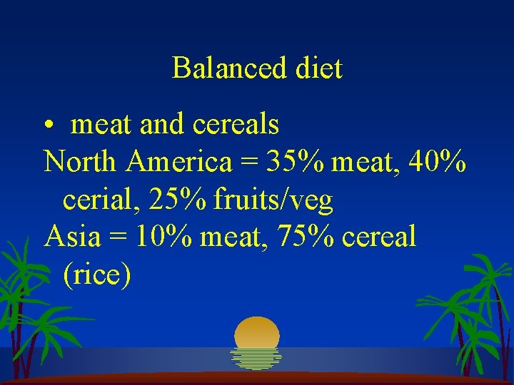 Balanced diet • meat and cereals North America = 35% meat, 40% cerial, 25%