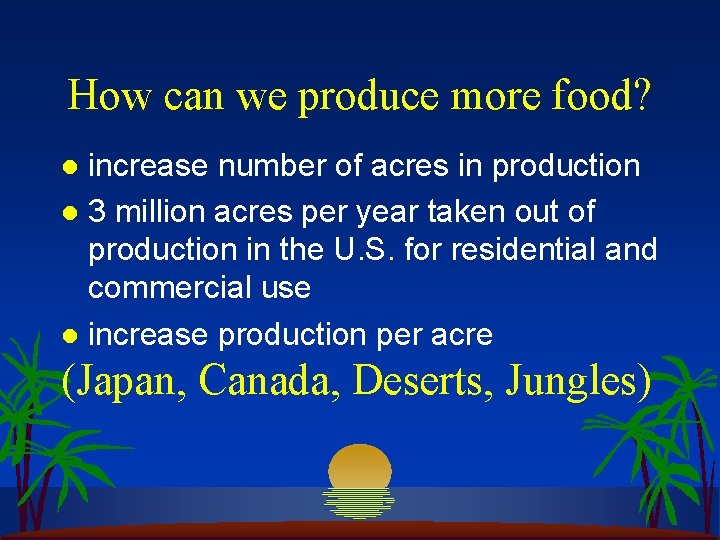 How can we produce more food? increase number of acres in production l 3