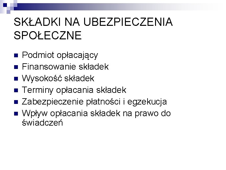 SKŁADKI NA UBEZPIECZENIA SPOŁECZNE n n n Podmiot opłacający Finansowanie składek Wysokość składek Terminy