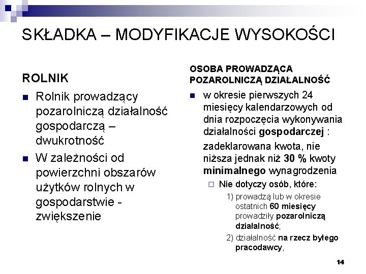 SKŁADKA – MODYFIKACJE WYSOKOŚCI ROLNIK n n Rolnik prowadzący pozarolniczą działalność gospodarczą – dwukrotność