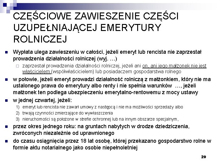 CZĘŚCIOWE ZAWIESZENIE CZĘŚCI UZUPEŁNIAJĄCEJ EMERYTURY ROLNICZEJ n Wypłata ulega zawieszeniu w całości, jeżeli emeryt