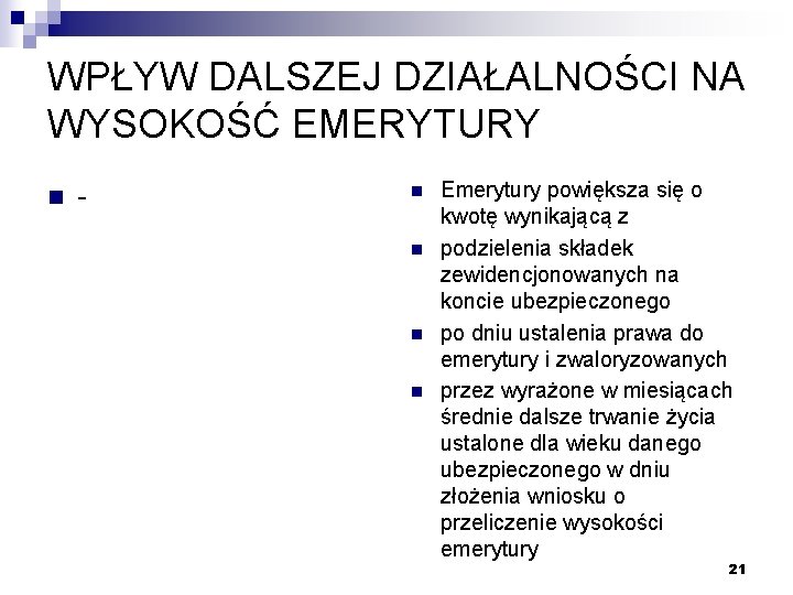 WPŁYW DALSZEJ DZIAŁALNOŚCI NA WYSOKOŚĆ EMERYTURY n - n n Emerytury powiększa się o