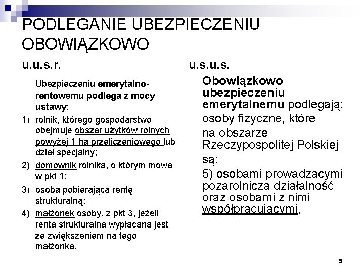 PODLEGANIE UBEZPIECZENIU OBOWIĄZKOWO u. u. s. r. 1) 2) 3) 4) Ubezpieczeniu emerytalnorentowemu podlega