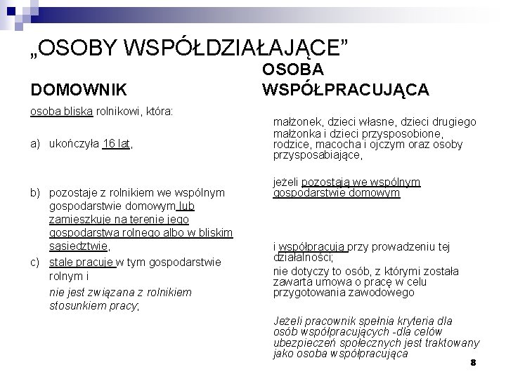 „OSOBY WSPÓŁDZIAŁAJĄCE” DOMOWNIK osoba bliska rolnikowi, która: a) ukończyła 16 lat, b) pozostaje z