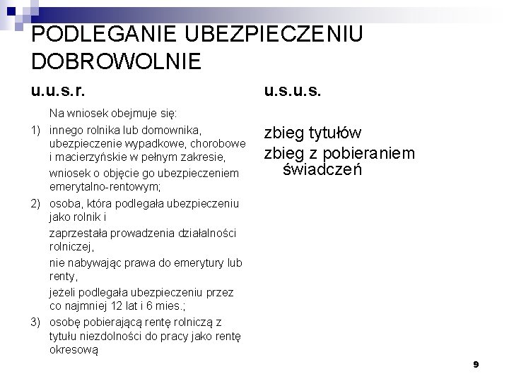 PODLEGANIE UBEZPIECZENIU DOBROWOLNIE u. u. s. r. Na wniosek obejmuje się: 1) innego rolnika