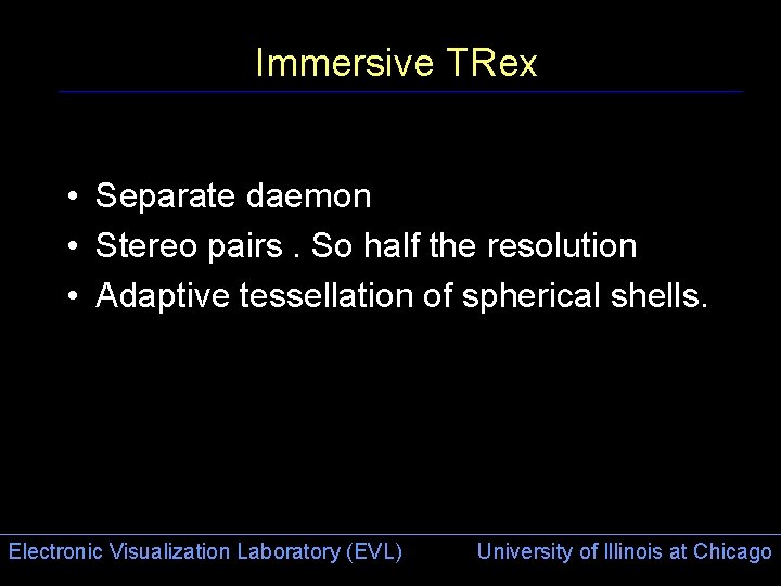 Immersive TRex • Separate daemon • Stereo pairs. So half the resolution • Adaptive