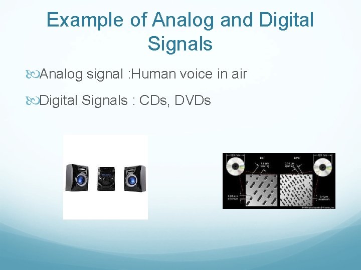 Example of Analog and Digital Signals Analog signal : Human voice in air Digital
