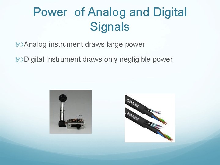 Power of Analog and Digital Signals Analog instrument draws large power Digital instrument draws
