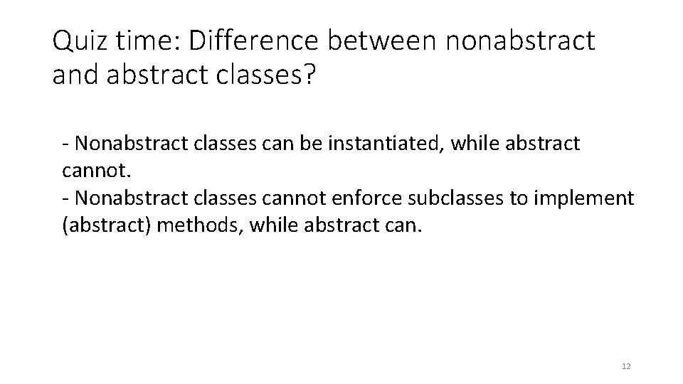 Quiz time: Difference between nonabstract and abstract classes? - Nonabstract classes can be instantiated,