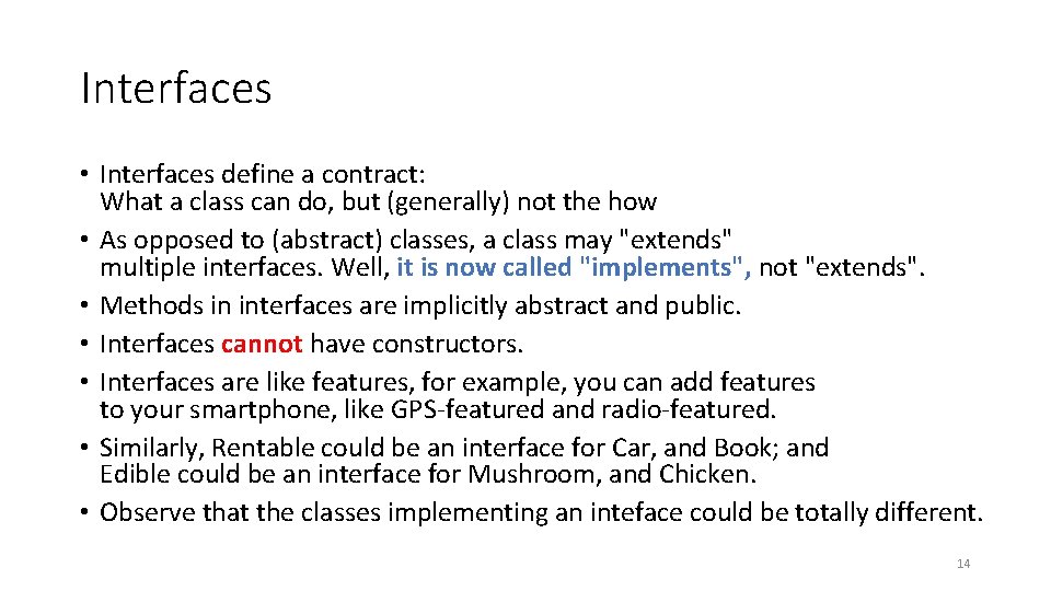 Interfaces • Interfaces define a contract: What a class can do, but (generally) not
