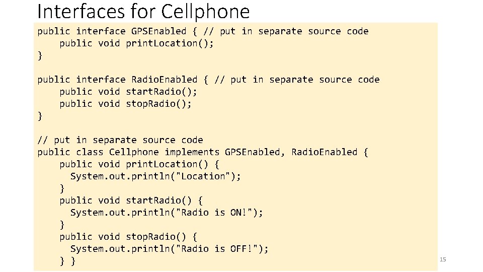 Interfaces for Cellphone public interface GPSEnabled { // put in separate source code public
