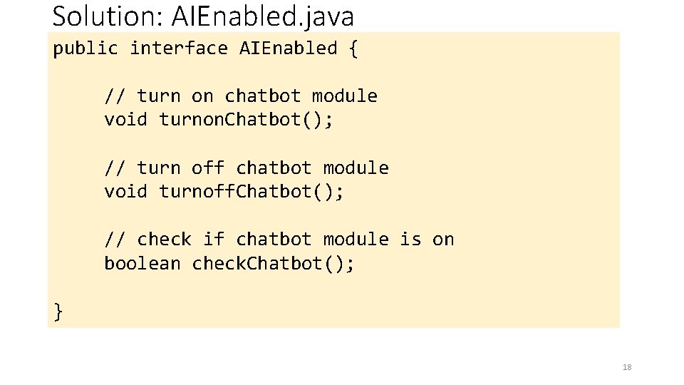 Solution: AIEnabled. java public interface AIEnabled { // turn on chatbot module void turnon.