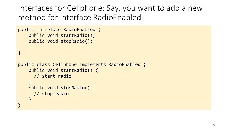 Interfaces for Cellphone: Say, you want to add a new method for interface Radio.