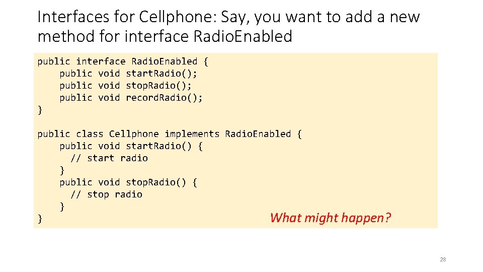 Interfaces for Cellphone: Say, you want to add a new method for interface Radio.