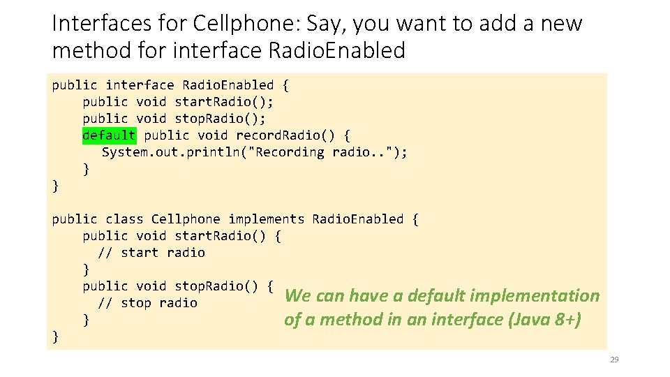 Interfaces for Cellphone: Say, you want to add a new method for interface Radio.