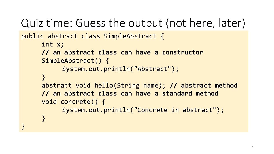 Quiz time: Guess the output (not here, later) public abstract class Simple. Abstract {