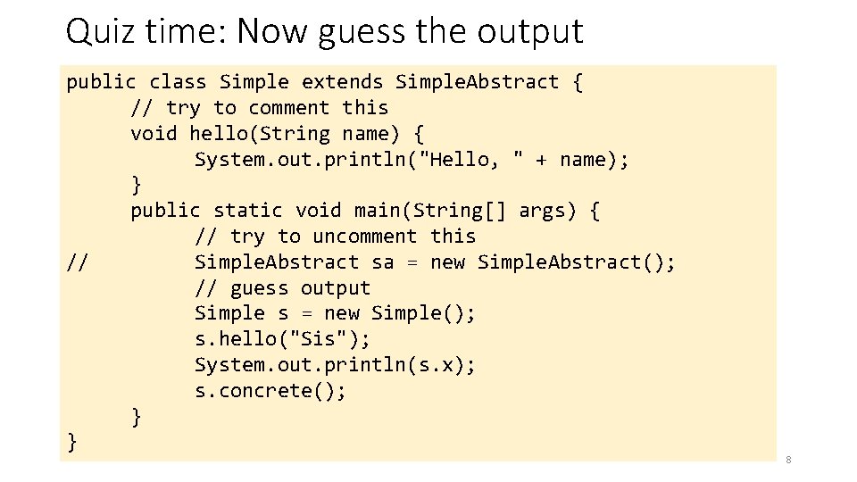 Quiz time: Now guess the output public class Simple extends Simple. Abstract { //