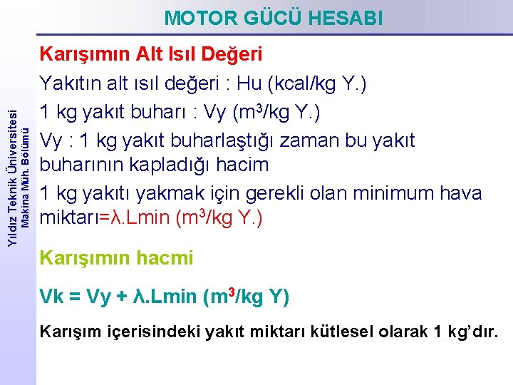 Makina Müh. Bölümü Yıldız Teknik Üniversitesi MOTOR GÜCÜ HESABI Karışımın Alt Isıl Değeri Yakıtın