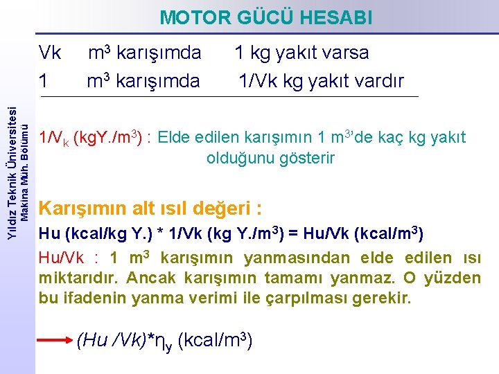 MOTOR GÜCÜ HESABI Makina Müh. Bölümü Yıldız Teknik Üniversitesi Vk 1 m 3 karışımda