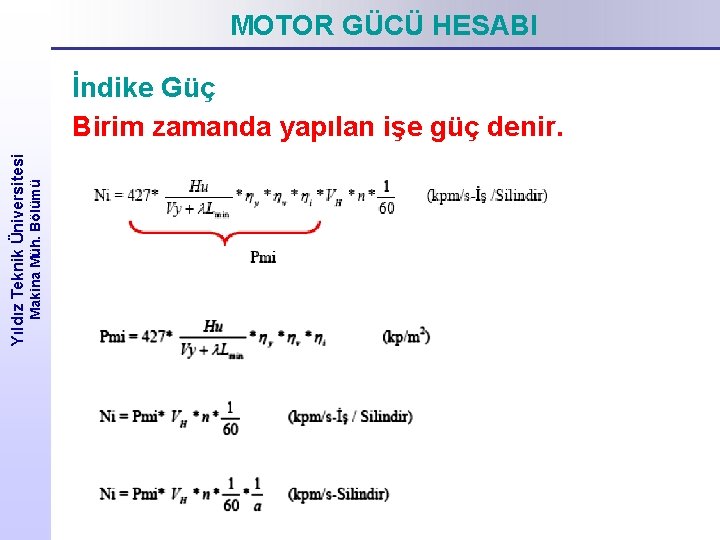 MOTOR GÜCÜ HESABI Makina Müh. Bölümü Yıldız Teknik Üniversitesi İndike Güç Birim zamanda yapılan