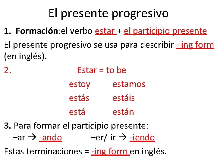 El presente progresivo 1. Formación: el verbo estar + el participio presente El presente