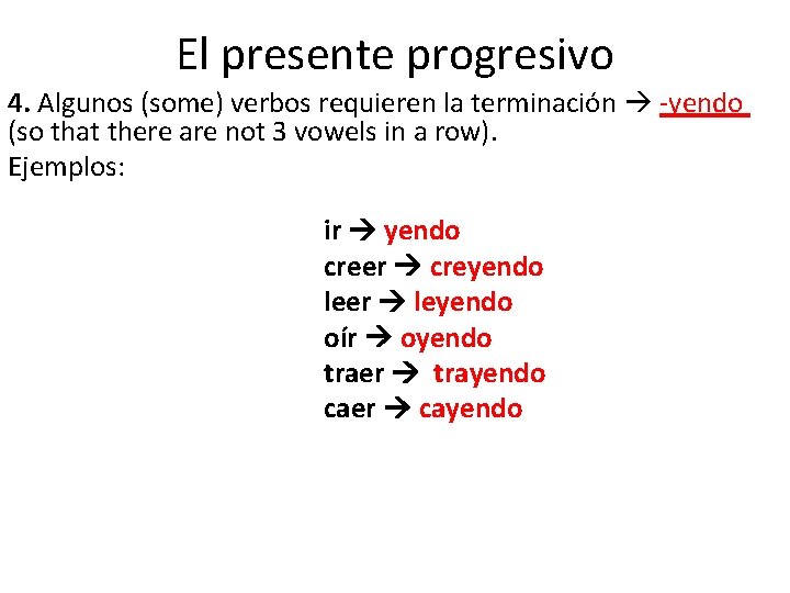 El presente progresivo 4. Algunos (some) verbos requieren la terminación -yendo (so that there